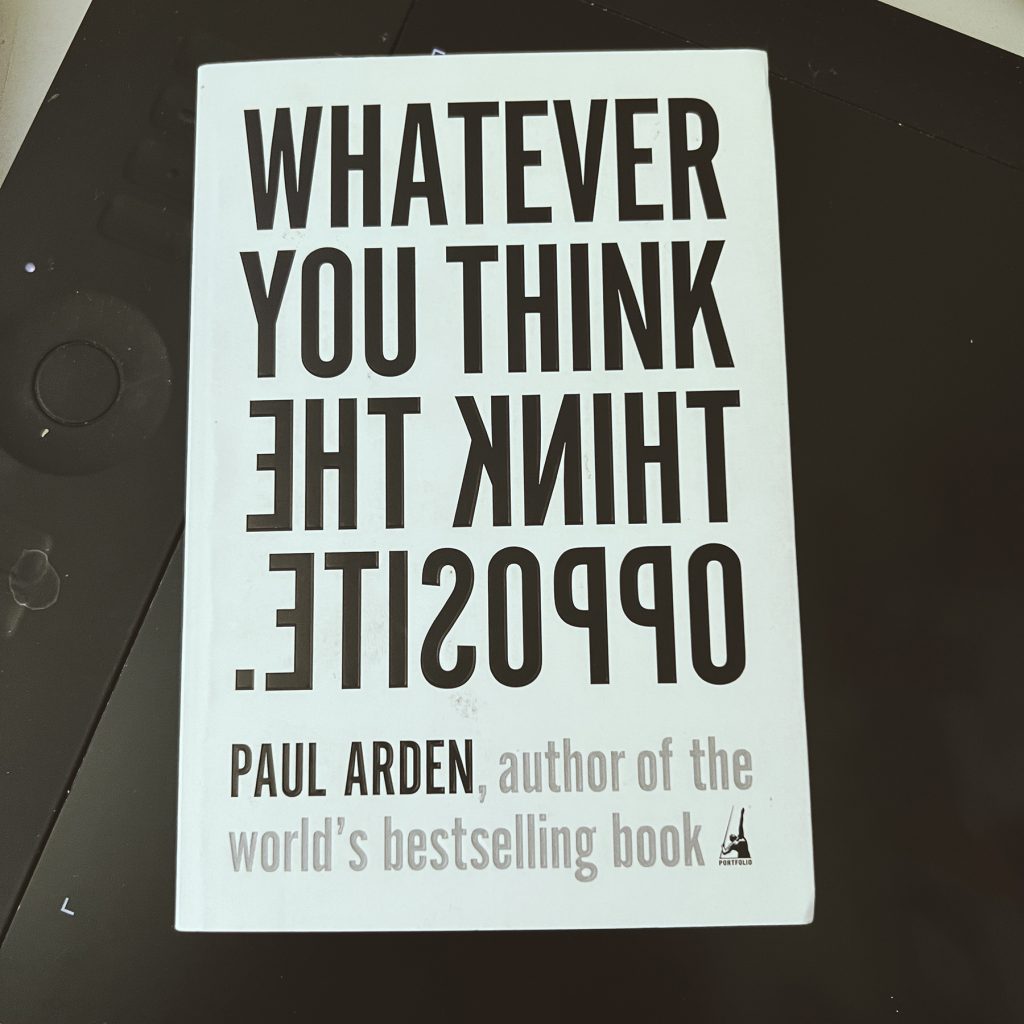 Whatever You Think Think the Opposite by Paul Arden